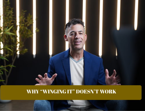 Why “Winging It” Doesn’t Work